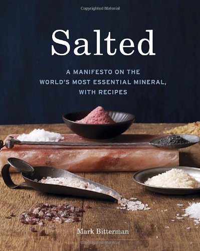 Salted: A Manifesto on the World's Most Essential Mineral, with Recipes